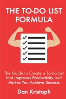 The To-Do List Formula: The Guide to Create a To-Do List that Improves Improductivity and Makes You Achieve Success (Practical Productivity) B08JDTNPC2 Book Cover