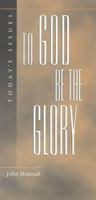 To God Be the Glory (Today's Issues (Wheaton, Ill.).) 1581341717 Book Cover