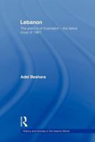 Lebanon: Politics of Frustration -the Failed Coup of 1961 (History and Society in the Islamic World) 0415589436 Book Cover