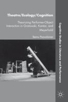 Theatre/Ecology/Cognition: Theorizing Performer-Object Interaction in Grotowski, Kantor, and Meyerhold 1137277912 Book Cover