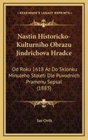 Nastin Historicko-Kulturniho Obrazu Jindrichova Hradce: Od Roku 1618 Az Do Sklonku Minuleho Stoleti Dle Puvodnich Pramenu Sepsal (1883) 116801736X Book Cover