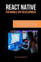 REACT NATIVE FOR MOBILE APP DEVELOPMENT: Build Android and iOS Apps Faster with JavaScript – A Beginner-Friendly Guide to Creating Real-World Projects with Cross-Platform Code B0FK2TZ24L Book Cover
