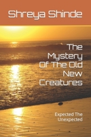 The Mystery Of The Old New Creatures: Expected The Unexpected B09HZKD2GQ Book Cover
