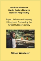 Outdoor Adventure Guide: Expert Advice on Camping, Hiking, and Embracing the Great Outdoors Safely 1806252473 Book Cover
