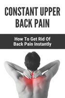 Constant Upper Back Pain: How To Get Rid Of Back Pain Instantly: Dunn Test Interpretation B091DMM259 Book Cover