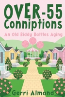 Over-55 Conniptions: An Old Biddy Battles Aging B0G5Z245MX Book Cover