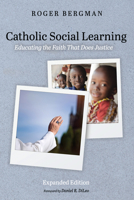 Catholic Social Learning, Expanded Edition: Educating the Faith That Does Justice 1666737801 Book Cover