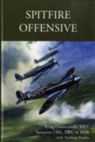 Spitfire Offensive: A Fighter Pilot's War Memoir 0753715589 Book Cover