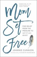 Mom Set Free: Find Relief from the Pressure to Get It All Right 1501156446 Book Cover