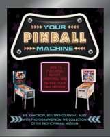 Your Pinball Machine: How to Purchase, Adjust, Maintain, and Repair Your Own Machine 0764361805 Book Cover