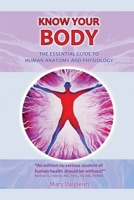 KNOW YOUR BODY The Essential Guide to Human Anatomy and Physiology 1838064117 Book Cover