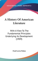 A History of American Literature, With a View to the Fundamental Principles Underlying Its Development: A Text-Book for Schools and Colleges [1896 ] 114248095X Book Cover