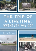 The Trip of a Lifetime, Wherever You Go! 1483484181 Book Cover