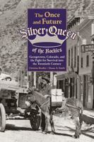 The Once and Future Silver Queen of the Rockies: Georgetown, Colorado, and the Fight for Survival into the Twentieth Century 1607326078 Book Cover