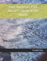 Part Buckeye, Part Aussie's View of the World B0F3V73GCY Book Cover