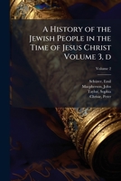 A history of the Jewish people in the time of Jesus Christ Volume 3, dv.2 1248329791 Book Cover