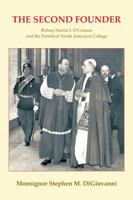 The Second Founder: Bishop Martin J. O'Connor and the Pontifical North American College 1466961503 Book Cover