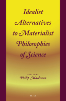 Idealist Alternatives to Materialist Philosophies of Science 9004415262 Book Cover