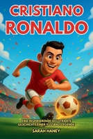 Cristiano Ronaldo Biografie: Eine inspirierende illustrierte Geschichte einer Fußballlegende – Von Madeira zum größten Fußball-Superstar der Welt, mit ... und einem Quiz für Kinder (German Edition) B0FPXFPVXJ Book Cover