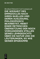 Die Weisheit Des Empedocles Nach Ihren Quellen Und Deren Auslegung, Philosophisch Bearbeitet, Nebst Einer Metrischen �bersetzung Der Noch Vorhandenen Stellen Seines Lehrgedichts �ber Die Natur Und Die 3111283682 Book Cover