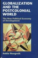 Globalization and the Postcolonial World: The New Political Economy of Development 0801866928 Book Cover