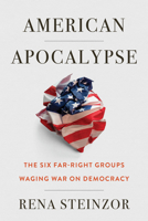 American Apocalypse: The Six Far Right Groups Waging War on Democracy 1503634590 Book Cover