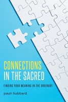 Connections in the Sacred: Finding Your Meaning in the Ordinary 1637844204 Book Cover
