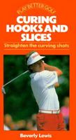 Curing Hooks and Slices: Straighten the Curving Shots (Play Better Golf Series) 0831740396 Book Cover