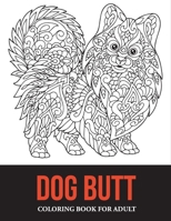Dog butt coloring book for adult: dog pooping coloring book; stress relief dog coloring book 2021 B08PXHL8C2 Book Cover