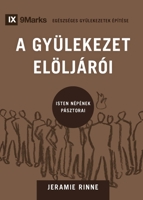 A GYÜLEKEZET ELÖLJÁRÓI (Church Elders) (Hungarian): How to Shepherd God's People Like Jesus (Building Healthy Churches (Hungarian)) 1960877615 Book Cover