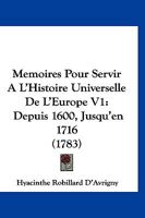 Memoires Pour Servir A L'Histoire Universelle De L'Europe V1: Depuis 1600, Jusqu'en 1716 (1783) 1167024362 Book Cover
