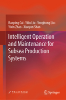 Intelligent Operation and Maintenance for Subsea Production Systems 9819626765 Book Cover