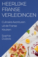 Heerlijke Franse Verleidingen: Culinaire Avonturen uit de Franse Keuken 1835506321 Book Cover