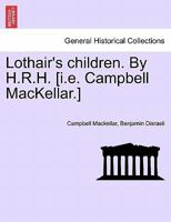 Lothair's children. By H.R.H. [i.e. Campbell MacKellar.] 1241389578 Book Cover