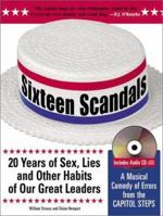 Sixteen Scandals: 20 Years Of Sex, Lies And Other Habits Of Our Great Leaders 1402203152 Book Cover