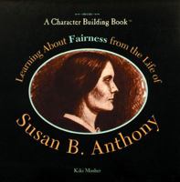 Learning About Fairness from the Life of Susan B. Anthony (Character Building Book) 082392422X Book Cover