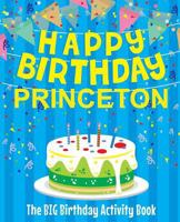 Happy Birthday Princeton - The Big Birthday Activity Book: Personalized Children's Activity Book 172091284X Book Cover