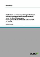 Die System- und Prozesspr�fung im Rahmen des Risikoorientierten Pr�fungsansatzes unter Ber�cksichtigung der Pr�fungsstandards IDW 260, 330 und IDW RS FAIT 1 3640247566 Book Cover