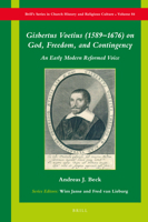 Gisbertus Voetius (1589–1676) on God, Freedom, and Contingency An Early Modern Reformed Voice 9004504389 Book Cover