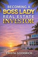 Becoming a Boss Lady Real Estate Investor (The Boss Lady Investor Series) B0GCT9H3FY Book Cover