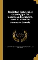 Description historique et chronologique des monumens de sculpture, r�unis au Mus�e des monumens fran�ais; 1361782331 Book Cover