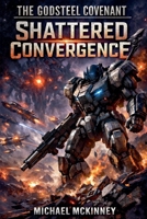 The Godsteel Covenant: Shattered Convergence B0GT6DY1H7 Book Cover