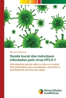 Saúde bucal dos indivíduos infectados pelo vírus HTLV-1: Informações gerais sobre o vírus e a saúde dos infectados para estudantes, docentes e profissionais da área da saúde 6202173262 Book Cover