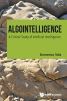 Algointelligence: A Critical Study of Artificial Intelligence 1807290816 Book Cover