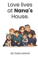 Love Lives at Nana's House 1069892343 Book Cover