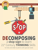 Decomposing a Stop Sign to Learn 21st Century Thinking Skills for Kids and Older Students with Special Needs: Thinking Skills Series - 5th C or Comput B08F6RYCVS Book Cover