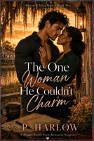 THE ONE WOMAN HE COULDN’T CHARM: A Steamy Small-Town Romantic Suspense B0H6V1WYPV Book Cover