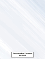 Username And Password Notebook: Website Password Journal/password Organizer Notebooks, size 8.5 X 11, page 200 Pages 1704128048 Book Cover