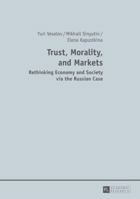 Trust, Morality, and Markets: Rethinking Economy and Society Via the Russian Case 3631663331 Book Cover