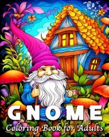 Gnome Coloring Book for Adults: 50 Fantasy Gnomes Illustrations for Stress Relief and Relaxation B0CLSSXGZ5 Book Cover